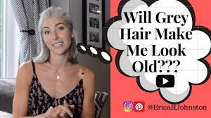 will grey hair make me look old you