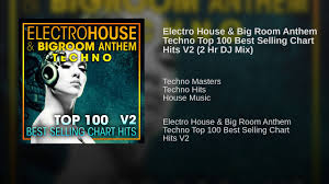 Electro House Big Room Anthem Techno Top 100 Best Selling Chart Hits V2 2 Hr Dj Mix