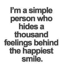 2 smile all the while. I M A Simple Person Who Hides A Thousand Feelings Be Unknown Quotes