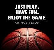 Just Play. Have Fun. Enjoy the Game- Michael Jordan ...