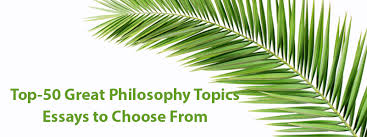 Top 50 Most Interesting Philosophy Topics Essays