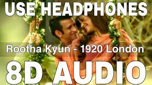 Rootha Kyun (8D Audio) || 1920 London || Mohit Chauhan || Payal Dev || Sharman  Joshi, Meera Chopra - YouTube