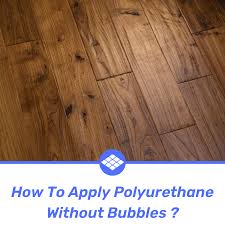 apply polyurethane without bubbles
