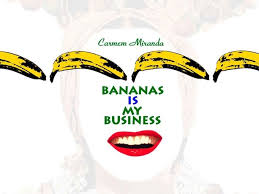 Image result for carmen miranda bananas is my business