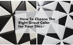 right grout color for your tiles
