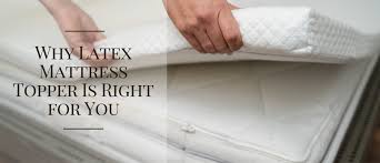 why latex mattress topper is right for