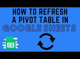 refresh a pivot table in google sheets