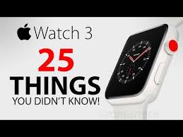 apple watch 3 25 things you didn t