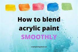 To Blend Acrylic Paint Smoothly