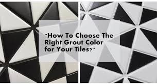 right grout color for your tiles