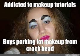 meme addicted to makeup tutorials