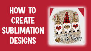How To Create Your Own Designs For Sublimation