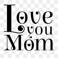 love you mom png transpa images