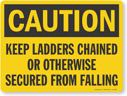 keep ladders chained or otherwise