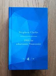 1000 lat wkurzania Francuzów - Stephen Clarke | Warszawa | Kup teraz na  Allegro Lokalnie
