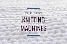 which-knitting-machine-is-the-best