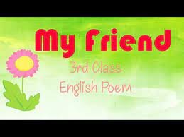 my friend 3rd cl english poem p j