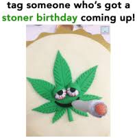 Each card has an option to buy 1, 3, 6 or 12 so you can stock up a stash for each member of the your stoney circle. New Stoner Birthday Memes Funny Memes Happy Memes Stoned Memes