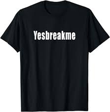 Yesbreakme