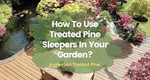 Treated Pine Sleepers In Your Garden