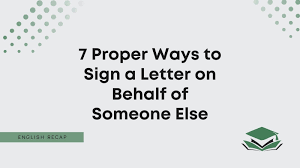 sign a letter on behalf of someone else