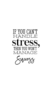 Stress can be bad for your mental and physical health. If You Can T Handle Stress Then You Won T Manage Success Inspirational Quote Stress Quotes Job Quotes Positive Quotes For Work