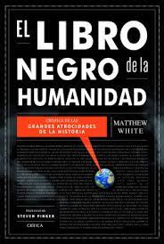Aquí la colección de los mejores libros para leer gratis en español. El Libro Negro De La Humanidad Matthew White Planeta De Libros