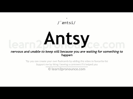 unciation of antsy definition of