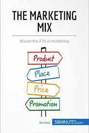 Learn about the 4ps of marketing, widely known as the marketing mix! The Marketing Mix Master The 4 Ps Of Marketing Management Marketing Book 8 English Edition Ebook 50minutes Com Milano Carmela Amazon De Kindle Shop