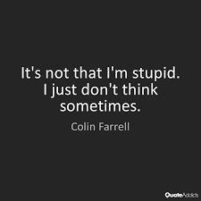 I'm crazy, but i'm not stupid. Quotes About Not Stupid 313 Quotes
