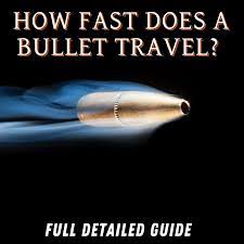 how fast does a bullet travel full