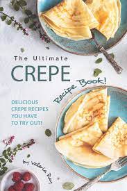 These days, boomers love to mock millennials over the generation's alleged obsession with avocado toast. The Ultimate Crepe Recipe Book Delicious Crepe Recipes You Have To Try Out Ray Valeria 9781695499294 Amazon Com Books
