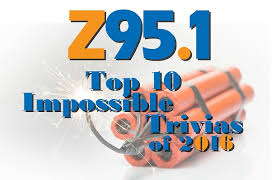 Please, try to prove me wrong i dare you. Top 10 Impossible Trivia Questions Of 2016 Z 95 1