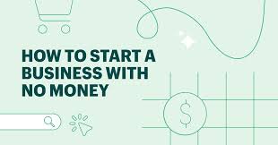 6 Creative Ways to Start a Business With No Money in 2022