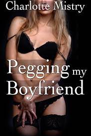 Pegging my Boyfriend eBook by Charlotte Mistry - EPUB Book | Rakuten Kobo  United States