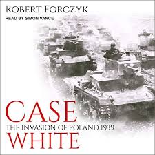 Map german invasion of poland september 1939. Amazon Com Case White The Invasion Of Poland 1939 Audible Audio Edition Robert Forczyk Simon Vance Tantor Audio Audible Audiobooks