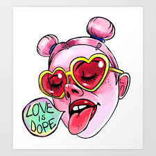 Love Is Dope Art Print By Danielle