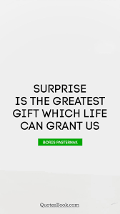 Let these surprises quotes help you to have a positive attitude toward life, and to think positively. Surprise Gift Quotes Quotes Words