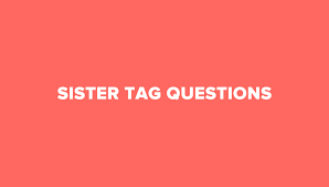 All questions and answers of sister quizzes are aviliable here for free. 30 New Exciting Sister Tag Questions To Ask Her