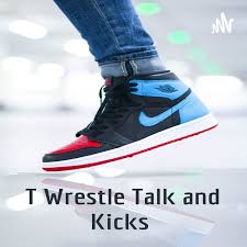 T Wrestle Talk and Kicks