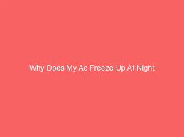 why does my ac freeze up at night