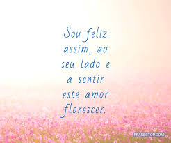 Sou feliz assim, ao seu lado e a sentir este amor... - FrasesTop