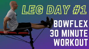 bowflex leg day 1 30 minute workout