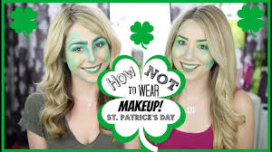 how not to wear makeup st patrick s