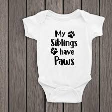 Amazon Com My Siblings Have Paws Baby Bodysuit Dog Mom