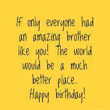 Maybe you would like to learn more about one of these? 150 Happy Birthday Wishes For Brother Best Funny Heart Touching More