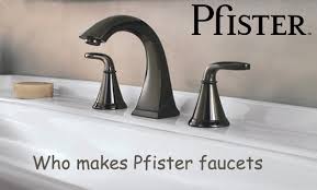 Who Makes Pfister Faucets Is Pfister