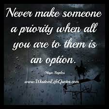 The quote belongs to another author. Never Make Someone A Priority Wisdom Life Quotes