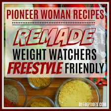 Ree is the queen of comfort food! Pioneer Woman Recipes Remade Weight Watchers Freestyle Way