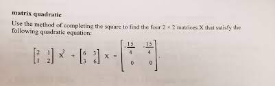 Solved Matrix Quadratic Use The Method
